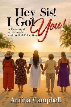 Hey Sis!  I Got You! A Devotional of Strength and Soulful Reflection