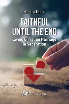 Faithful Until the End Living Christian Marriage in Separation