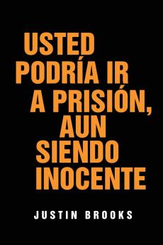 Usted Podría Ir A Prisión  Aun Siendo Inocente