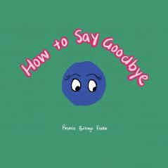 How to Say Goodbye