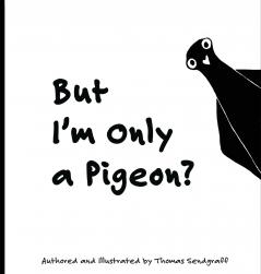 But I'm Only a Pigeon?