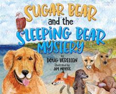 Sugar Bear and the Sleeping Bear Mystery