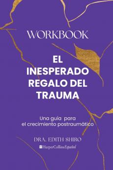 El Inesperado Regalo del Trauma Workbook