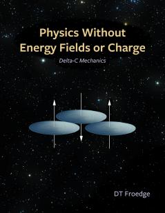 Physics without Energy Fields or Charge