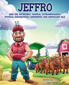 JEFFRO AND THE INCREDIBLE MAGICAL EXTRAORDINARILY MYSTICAL ENCHANTINGLY WONDERFUL AND MARVELOUS TALE