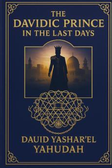 THE DAVIDIC PRINCE IN THE LAST DAYS
