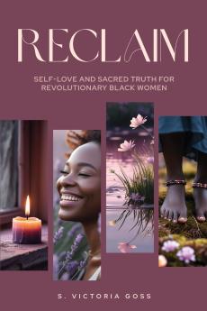 Reclaim  Self-Love and Sacred Truth for Revolutionary Black Women