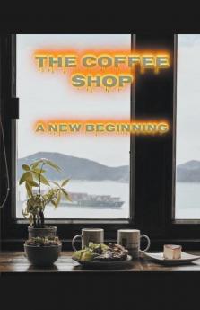 The Coffee Shop A New Beginning