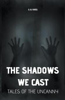 The Shadows We Cast
