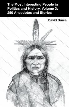 The Most Interesting People in Politics and History Volume 3