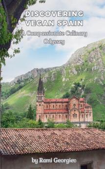 Discovering Vegan Spain A Compassionate Culinary Odyssey