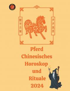 Pferd Chinesisches Horoskop  und  Rituale 2024