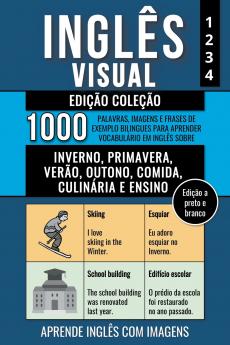 Inglês Visual - Edição Coleção (a preto e branco) - 1.000 Palavras Imagens e Frases de Exemplo para Aprender Vocabulário em Inglês sobre Inverno Primavera Verão Outono Comida Culinária e Ensino