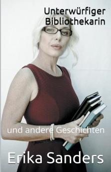 Unterwürfiger Bibliothekarin und andere Geschichten
