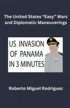 The United States Easy Wars and Diplomatic Maneuverings