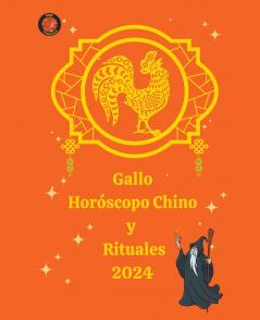 Gallo Horóscopo Chino  y  Rituales 2024