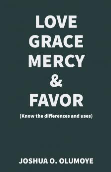Love Grace Mercy & Favor (Know the Differences and Uses)