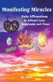 Manifesting Miracles - Daily Affirmations for Love Happiness and Inner Peace