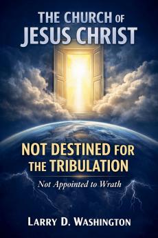 The Church of Jesus Christ Not Destined For The Tribulation