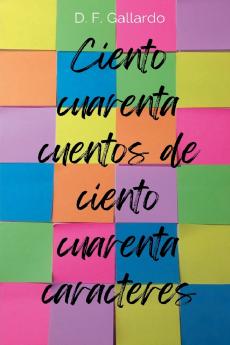 Ciento cuarenta cuentos de ciento cuarenta caracteres
