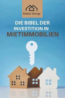 Die Bibel der Investition in Mietimmobilien
