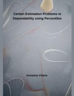 Certain Estimation Problems in Dependability using Percentiles