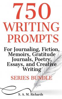 750 Writing Prompts  For Journaling Fiction Memoirs Gratitude Journals Poetry Essays And Creative Writing - Series Bundle
