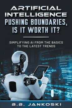 Artificial Intelligence Pushing Boundaries Is It Worth It?