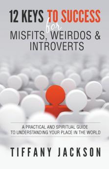 12 Keys to Success for Misfits Weirdos & Introverts