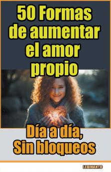50 Formas de aumentar el amor propio día a día sin bloqueos