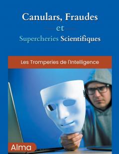 Canulars fraudes et supercheries scientifiques