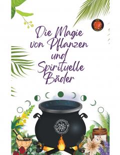 Die Magie  von Pflanzen  und   Spirituelle Bäder