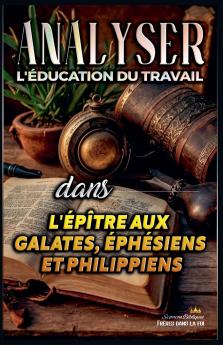 Analyser L'éducation du Travail dans les épîtres aux Galates aux Éphésiens et aux Philippiens