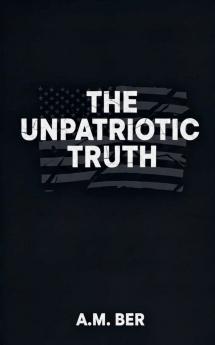 The Unpatriotic Truth