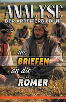 Analyse der Arbeiterbildung im Brief an die Römer