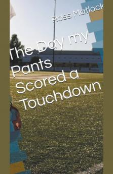 The Day My Pants Scored a Touchdown