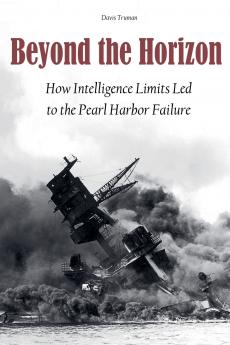 Beyond the Horizon How Intelligence Limits Led to The Pearl Harbor Failure