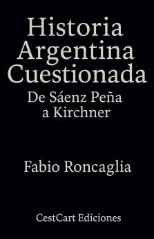 Historia Argentina Cuestionada De Sáenz Peña a Kirchner