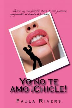 Yo no te amo ¡Chicle!