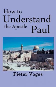 How to Understand the Apostle Paul