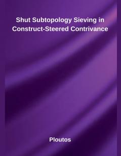 Shut Subtopology Sieving in Construct-Steered Contrivance