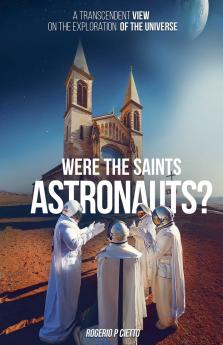 Were the Saints Astronauts? - A Transcendent View on the Exploration of the Universe