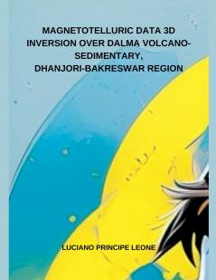 MAGNETOTELLURIC DATA 3D  INVERSION OVER DALMA VOLCANO-SEDIMENTARY  DHANJORI-BAKRESWAR REGION