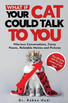 What If Your Cat Could Talk to You? Hilarious Conversations Funny Poems Relatable Memes and Pictures (The Ultimate Gift for Cat Lovers of All Ages)