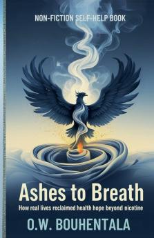 Ashes to Breath How real lives reclaimed hope health beyond nicotine