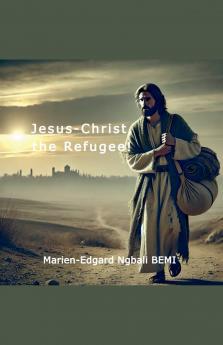 Jesus-Christ the Refugee!