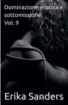 Dominazione erotica e sottomissione Vol. 9