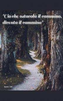 Ciò che ostacola il cammino diventa il cammino