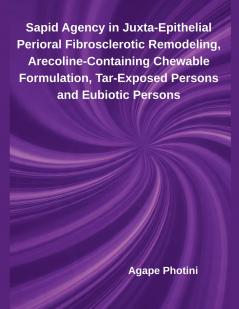 Sapid Agency in Juxta-Epithelial Perioral Fibrosclerotic Remodeling Arecoline-Containing Chewable Formulation Tar-Exposed Persons and Eubiotic Persons