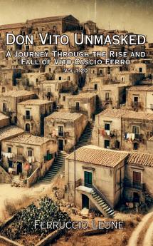 Don Vito Unmasked A Journey Through the Rise and Fall of Vito Cascio Ferro